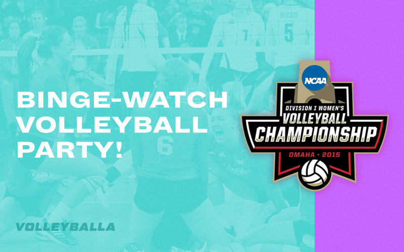 Binge Watch Volleyball: 2015 NCAA Division I Women’s Volleyball Championships